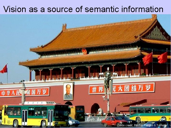 Vision as a source of semantic information slide credit: Fei-Fei, Fergus & Torralba 