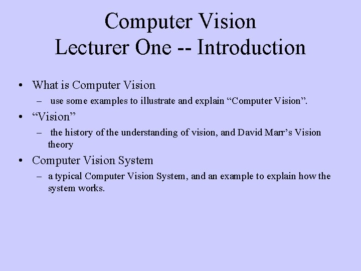 Computer Vision Lecturer One -- Introduction • What is Computer Vision – use some