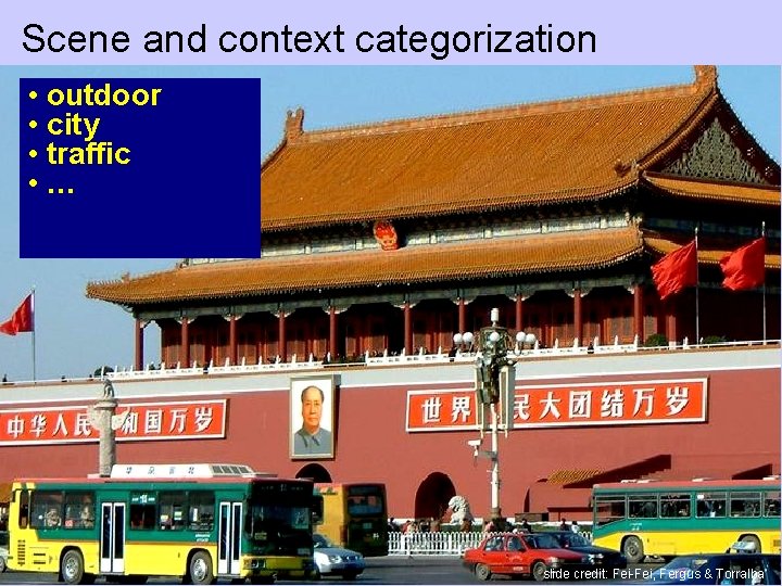 Scene and context categorization • outdoor • city • traffic • … slide credit: