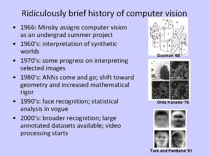 Ridiculously brief history of computer vision • 1966: Minsky assigns computer vision as an