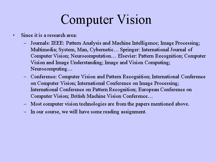 Computer Vision • Since it is a research area: – Journals: IEEE: Pattern Analysis