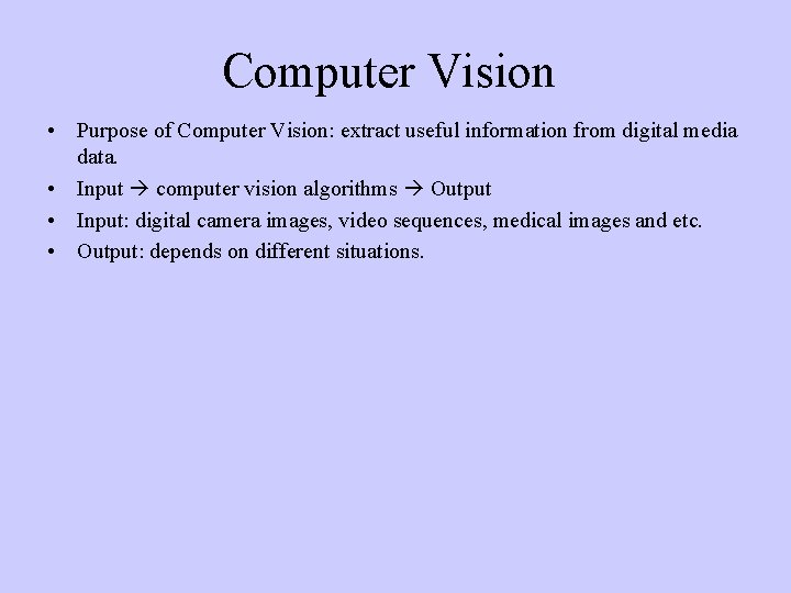 Computer Vision • Purpose of Computer Vision: extract useful information from digital media data.