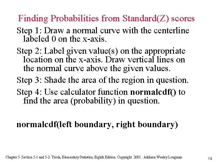 Finding Probabilities from Standard(Z) scores Step 1: Draw a normal curve with the centerline