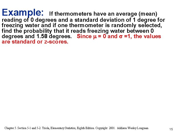 Example: If thermometers have an average (mean) reading of 0 degrees and a standard