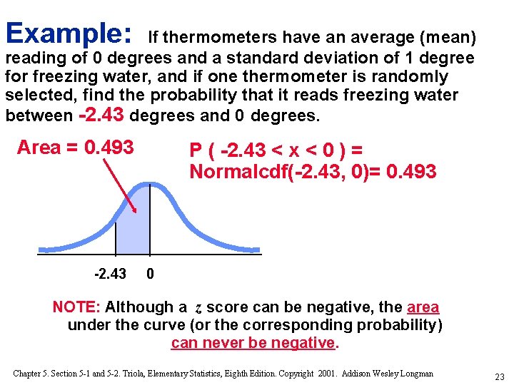 Example: If thermometers have an average (mean) reading of 0 degrees and a standard