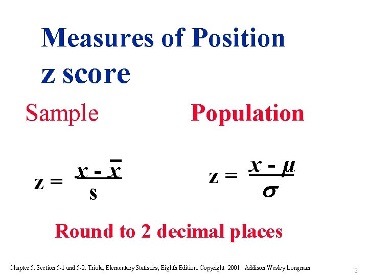 Measures of Position z score Sample x x z= s Population x µ z=