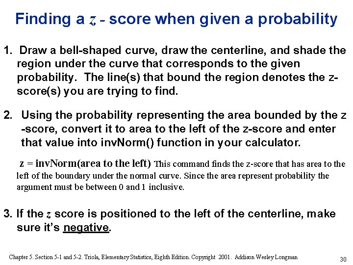 Finding a z - score when given a probability 1. Draw a bell-shaped curve,