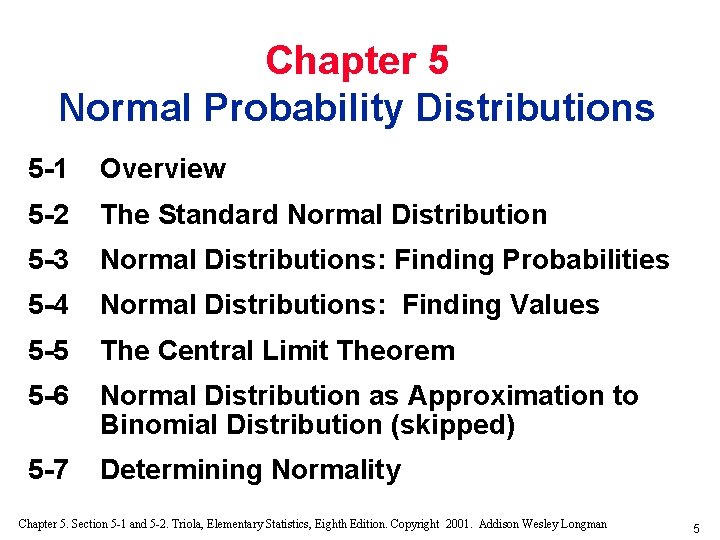 Chapter 5 Normal Probability Distributions 5 -1 Overview 5 -2 The Standard Normal Distribution