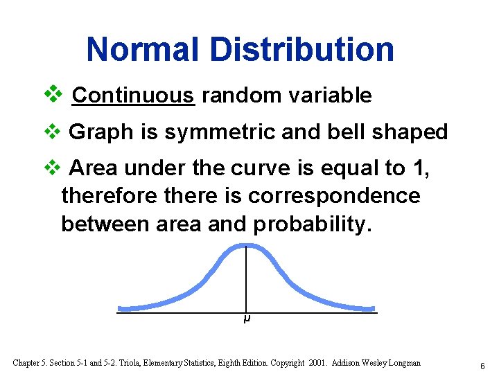 Normal Distribution v Continuous random variable v Graph is symmetric and bell shaped v