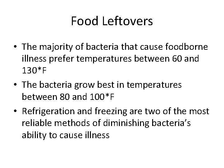 Food Leftovers • The majority of bacteria that cause foodborne illness prefer temperatures between