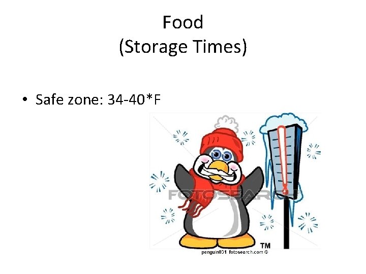 Food (Storage Times) • Safe zone: 34 -40*F 