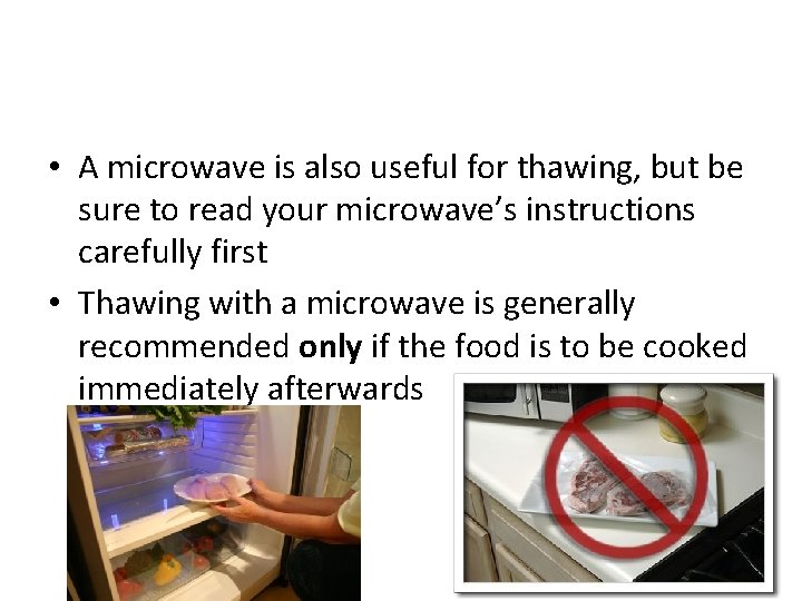  • A microwave is also useful for thawing, but be sure to read