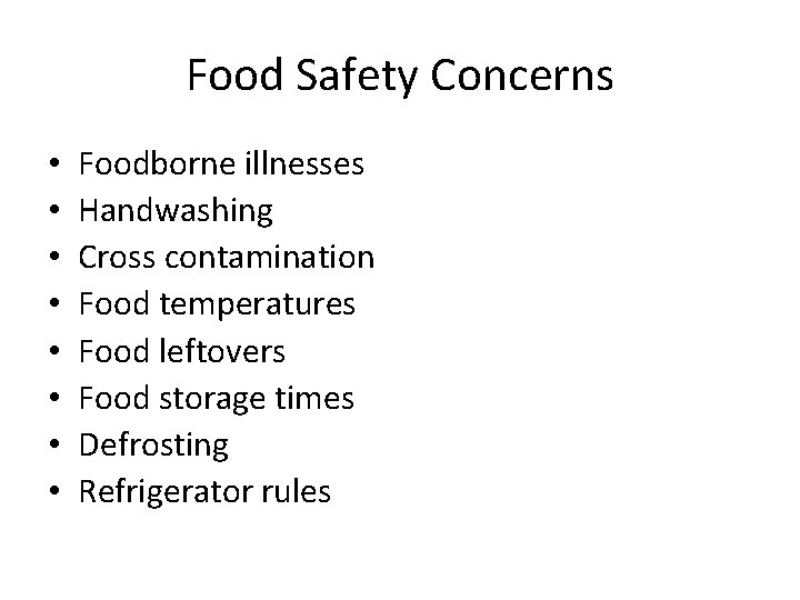 Food Safety Concerns • • Foodborne illnesses Handwashing Cross contamination Food temperatures Food leftovers