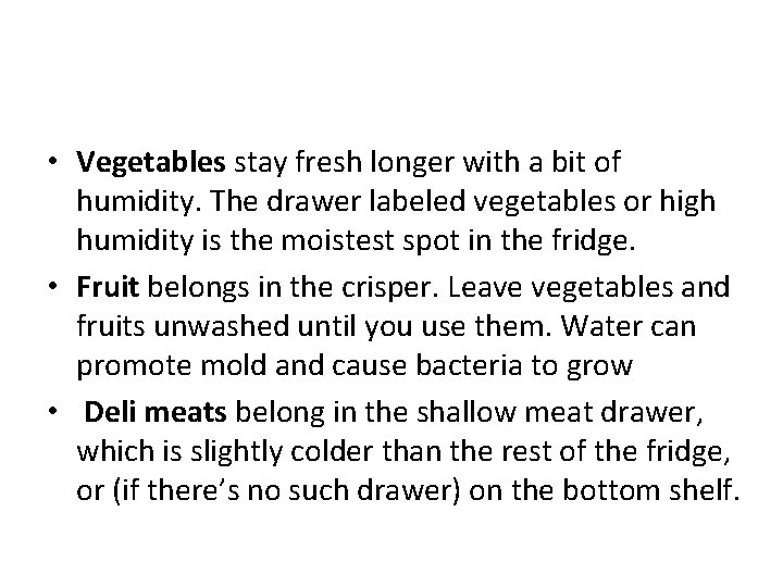  • Vegetables stay fresh longer with a bit of humidity. The drawer labeled
