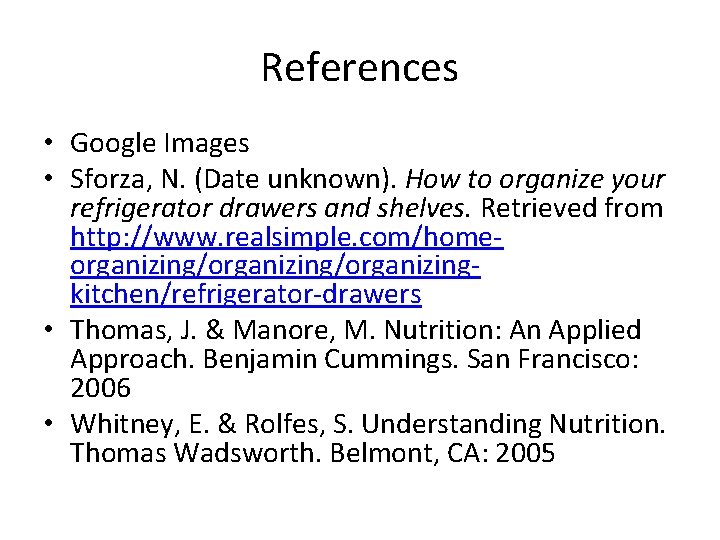 References • Google Images • Sforza, N. (Date unknown). How to organize your refrigerator