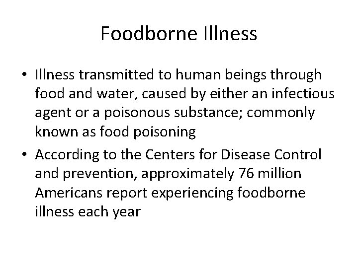 Foodborne Illness • Illness transmitted to human beings through food and water, caused by