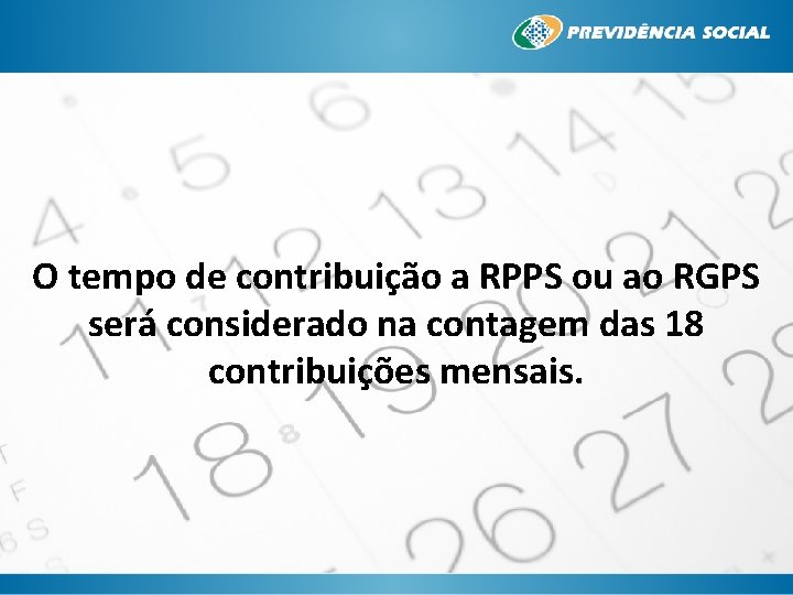 O tempo de contribuição a RPPS ou ao RGPS será considerado na contagem das