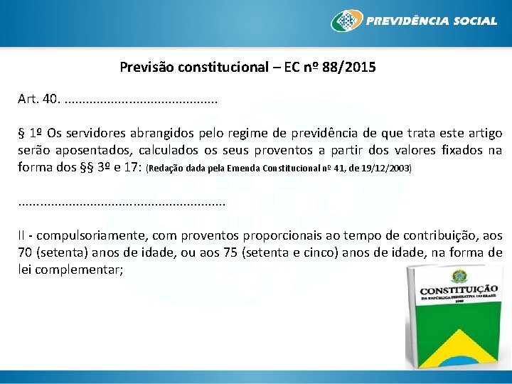 Previsão constitucional – EC nº 88/2015 Art. 40. . . § 1º Os servidores