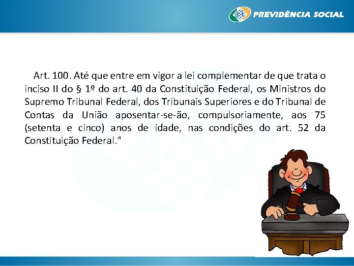 Art. 100. Até que entre em vigor a lei complementar de que trata o