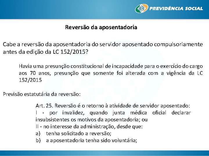 Reversão da aposentadoria Cabe a reversão da aposentadoria do servidor aposentado compulsoriamente antes da