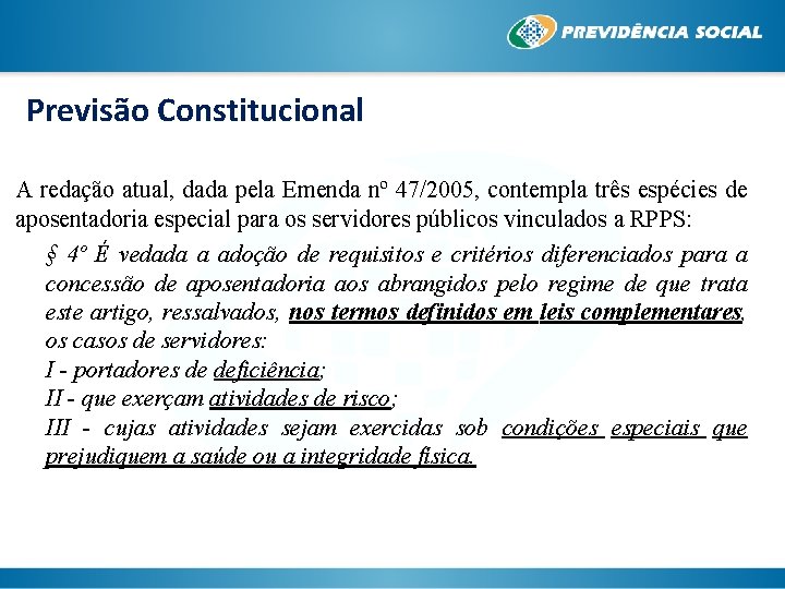 Previsão Constitucional A redação atual, dada pela Emenda nº 47/2005, contempla três espécies de
