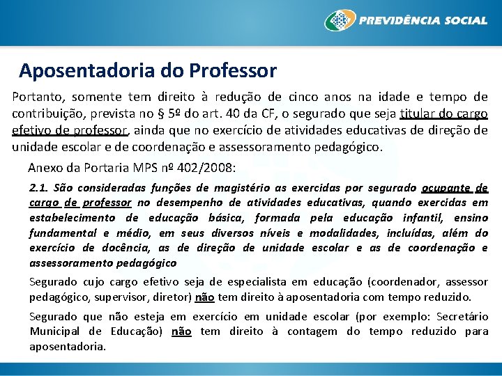 Aposentadoria do Professor Portanto, somente tem direito à redução de cinco anos na idade