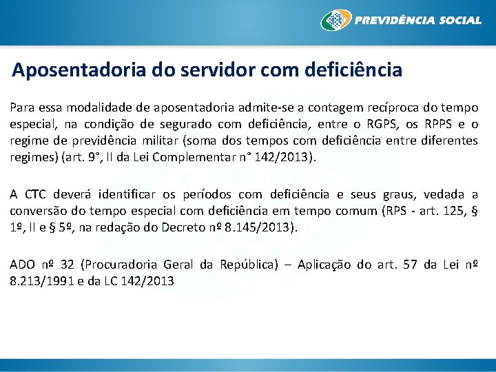 Aposentadoria do servidor com deficiência Para essa modalidade de aposentadoria admite-se a contagem recíproca