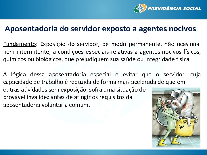 Aposentadoria do servidor exposto a agentes nocivos Fundamento: Exposição do servidor, de modo permanente,