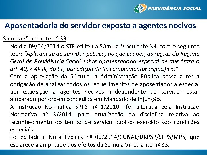 Aposentadoria do servidor exposto a agentes nocivos Súmula Vinculante nº 33: No dia 09/04/2014