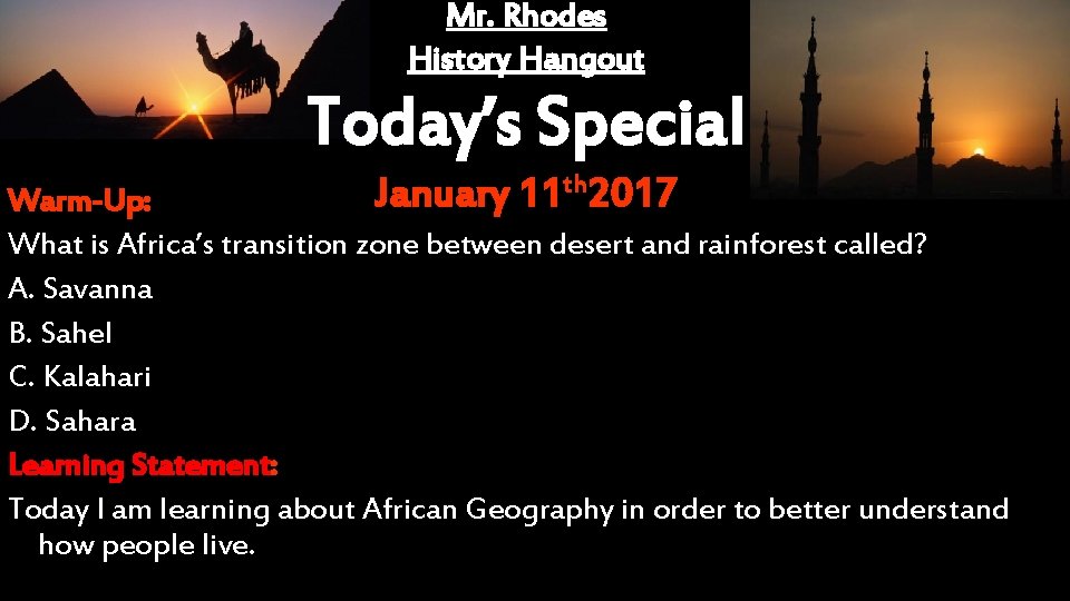 Mr. Rhodes History Hangout Today’s Special January 11 th 2017 Warm-Up: What is Africa’s
