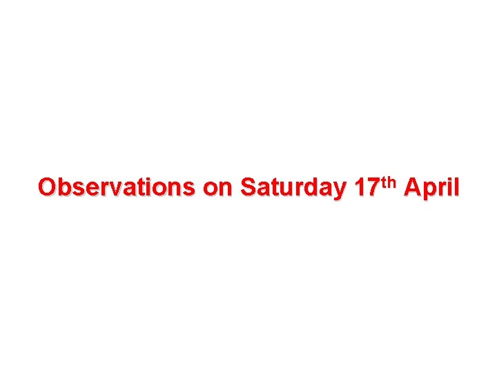 Observations on Saturday 17 th April 