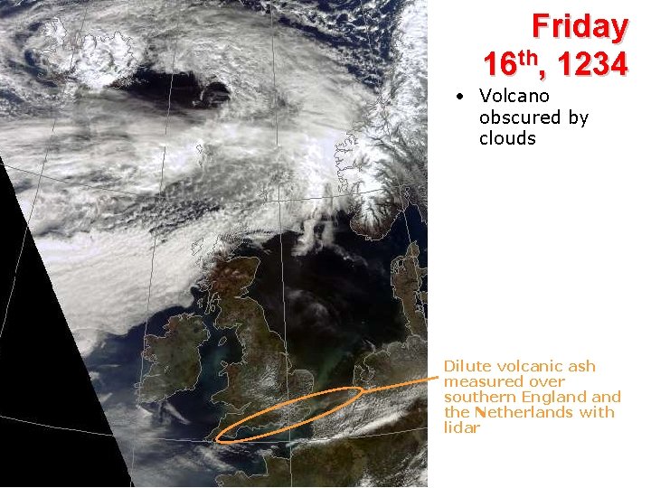 Friday 16 th, 1234 • Volcano obscured by clouds Dilute volcanic ash measured over