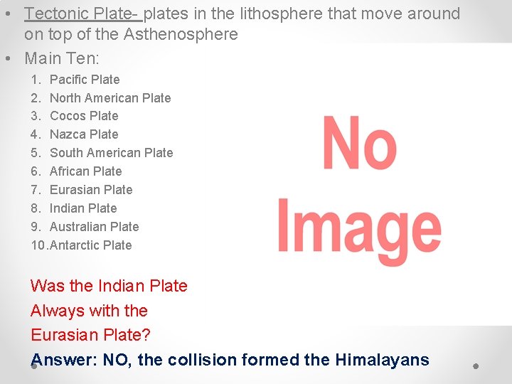  • Tectonic Plate- plates in the lithosphere that move around on top of