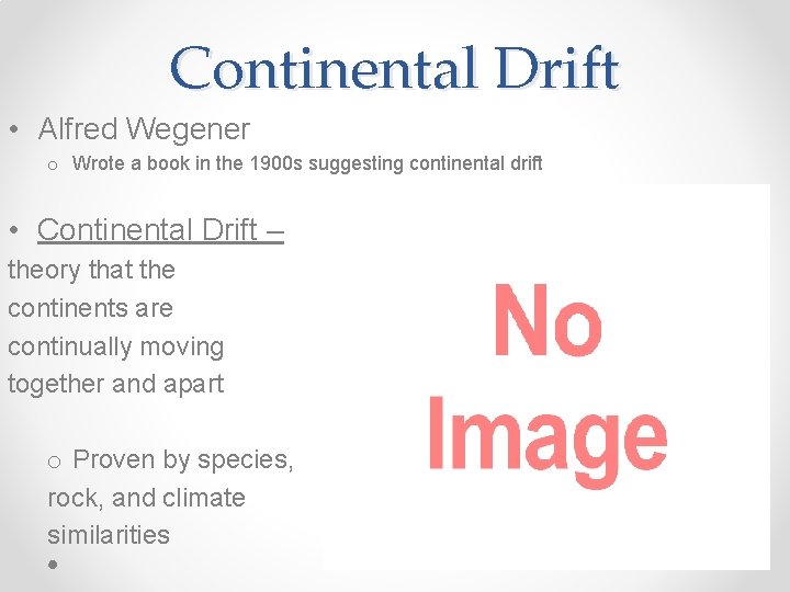 Continental Drift • Alfred Wegener o Wrote a book in the 1900 s suggesting