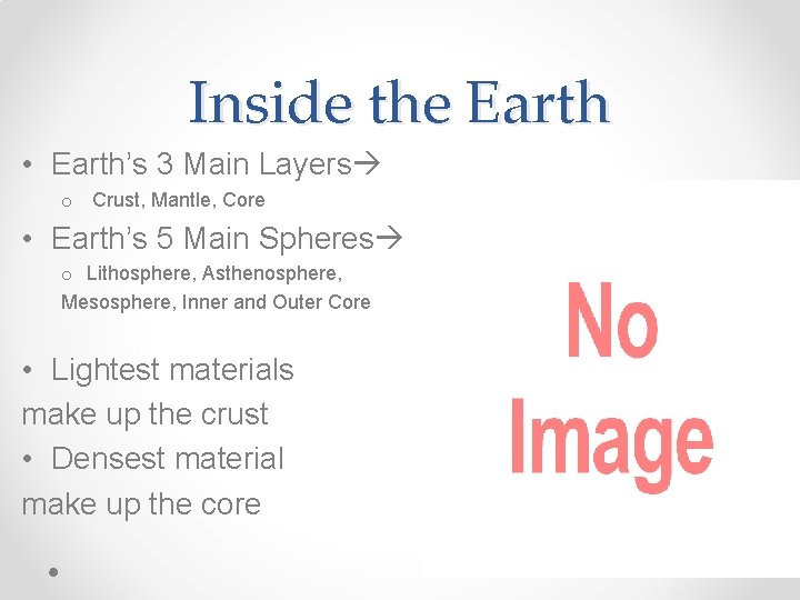 Inside the Earth • Earth’s 3 Main Layers o Crust, Mantle, Core • Earth’s