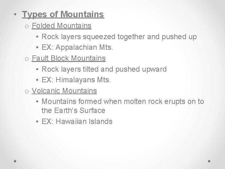  • Types of Mountains o Folded Mountains • Rock layers squeezed together and