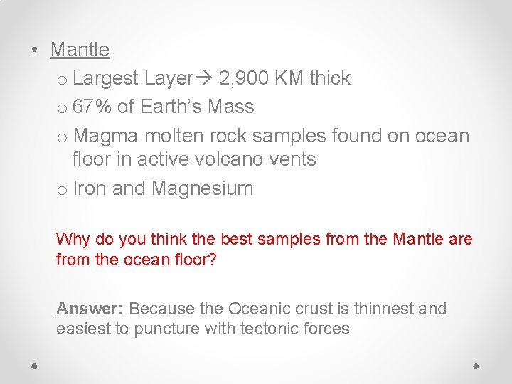  • Mantle o Largest Layer 2, 900 KM thick o 67% of Earth’s