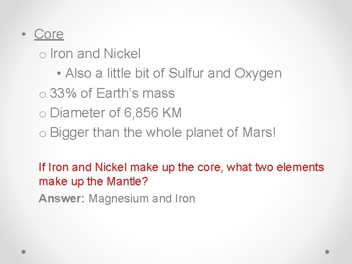  • Core o Iron and Nickel • Also a little bit of Sulfur
