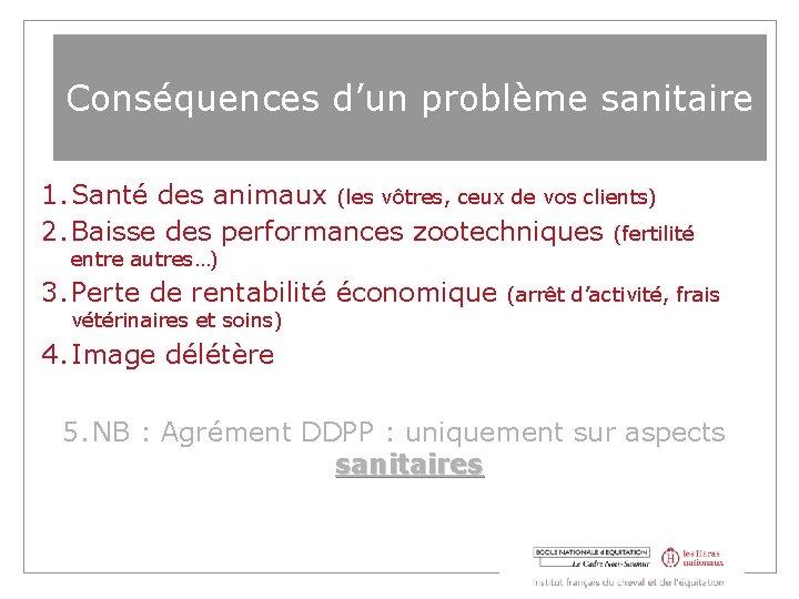 Conséquences d’un problème sanitaire 1. Santé des animaux (les vôtres, ceux de vos clients)