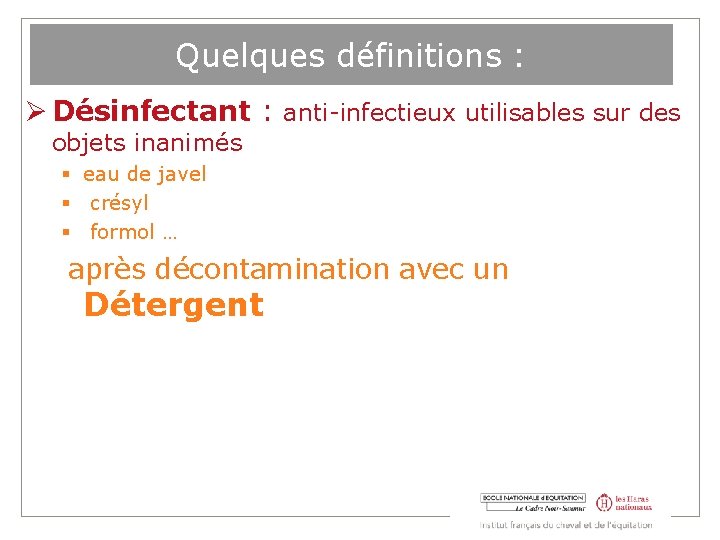 Quelques définitions : Désinfectant : anti-infectieux utilisables sur des objets inanimés eau de javel