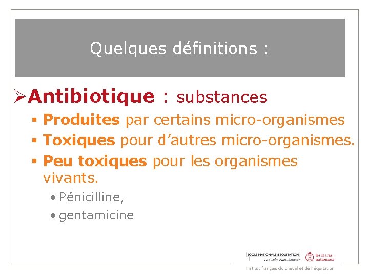 Quelques définitions : Antibiotique : substances Produites par certains micro-organismes Toxiques pour d’autres micro-organismes.