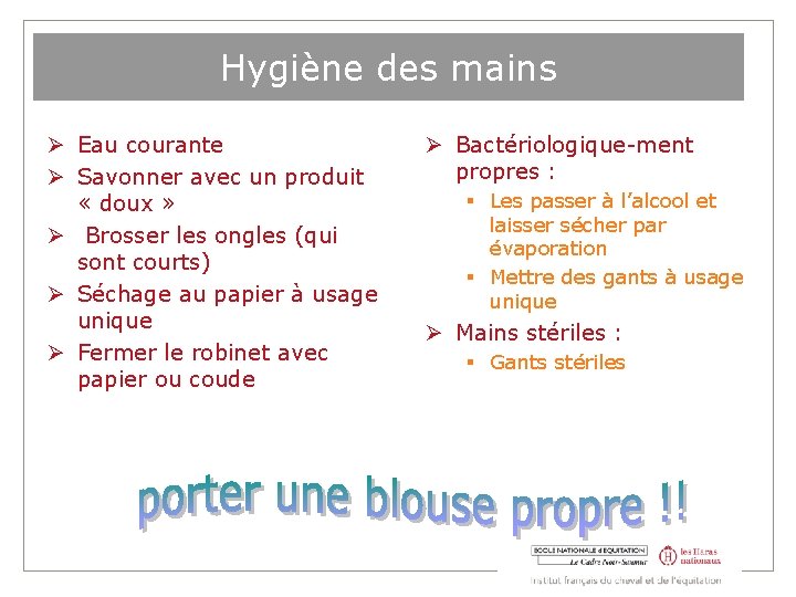 Hygiène des mains Eau courante Savonner avec un produit « doux » Brosser les