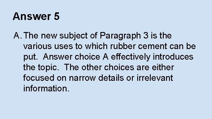 Answer 5 A. The new subject of Paragraph 3 is the various uses to