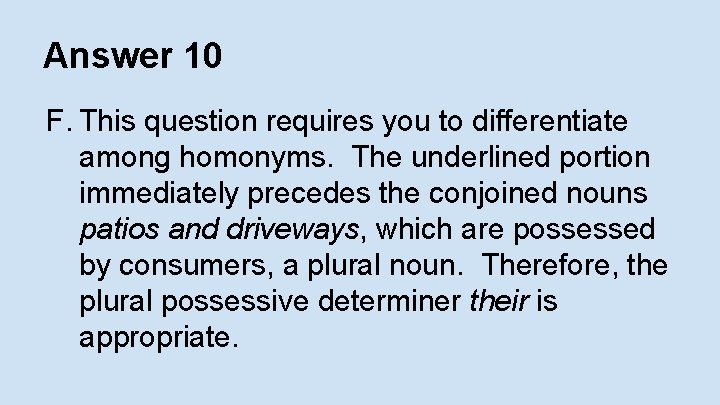 Answer 10 F. This question requires you to differentiate among homonyms. The underlined portion