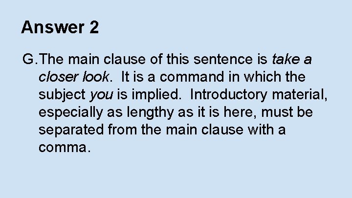 Answer 2 G. The main clause of this sentence is take a closer look.