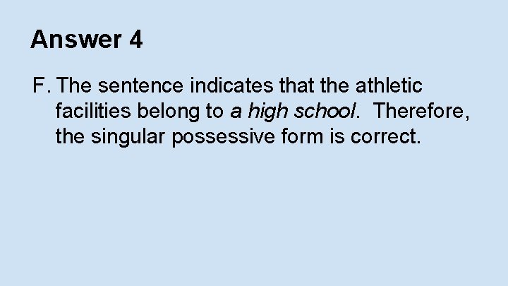 Answer 4 F. The sentence indicates that the athletic facilities belong to a high