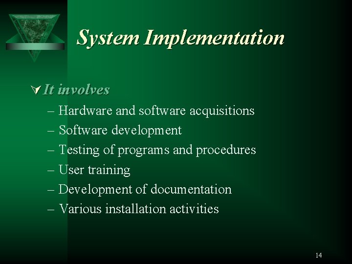 System Implementation Ú It involves – Hardware and software acquisitions – Software development –