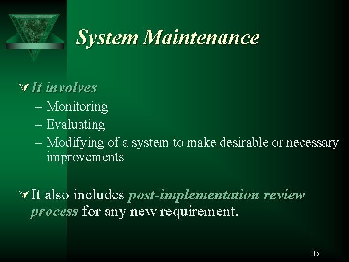 System Maintenance Ú It involves – Monitoring – Evaluating – Modifying of a system