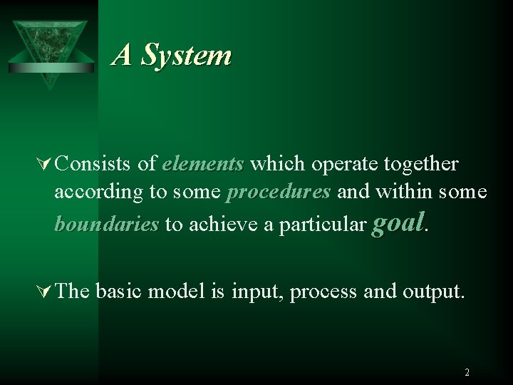 A System Ú Consists of elements which operate together according to some procedures and