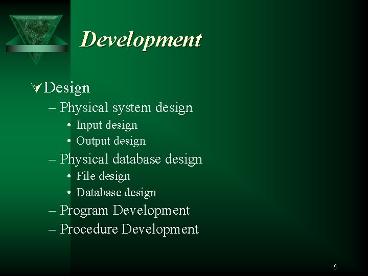 Development Ú Design – Physical system design • Input design • Output design –